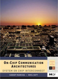 Sudeep Pasricha, Nikil Dutt. On-Chip Communication Architectures: System on Chip Interconnect